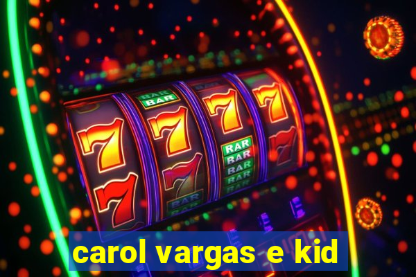 carol vargas e kid